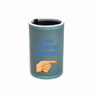 Go ask your mother daddies busy stubbie holder. Thumbnail